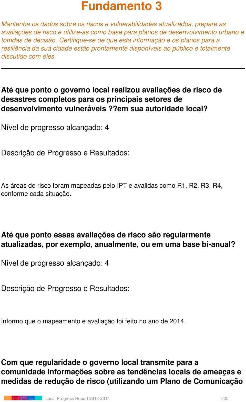 Até que ponto o governo local realizou avaliações de risco de desastres completos para os principais setores de desenvolvimento vulneráveis??em sua autoridade local?