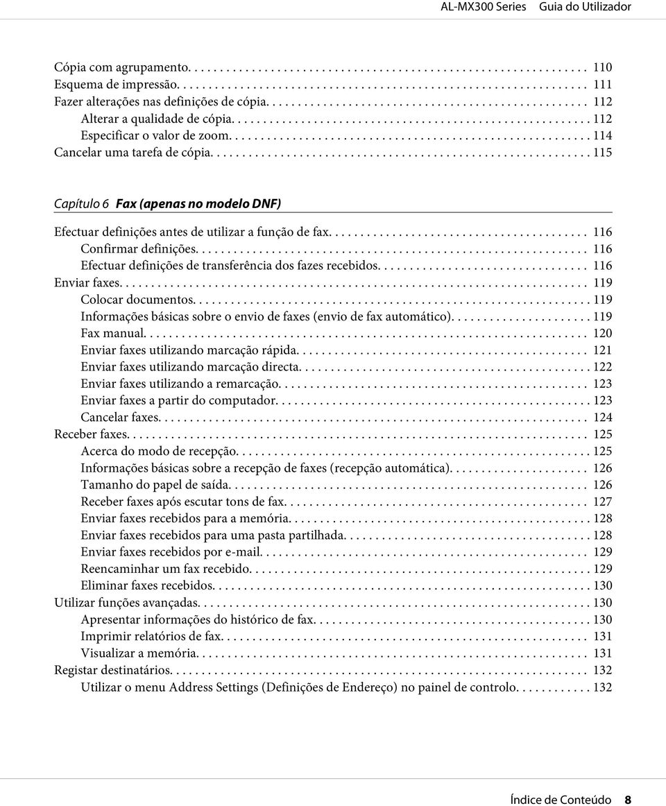 .. 116 Efectuar definições de transferência dos fazes recebidos... 116 Enviar faxes... 119 Colocar documentos......... 119 Informações básicas sobre o envio de faxes (envio de fax automático).