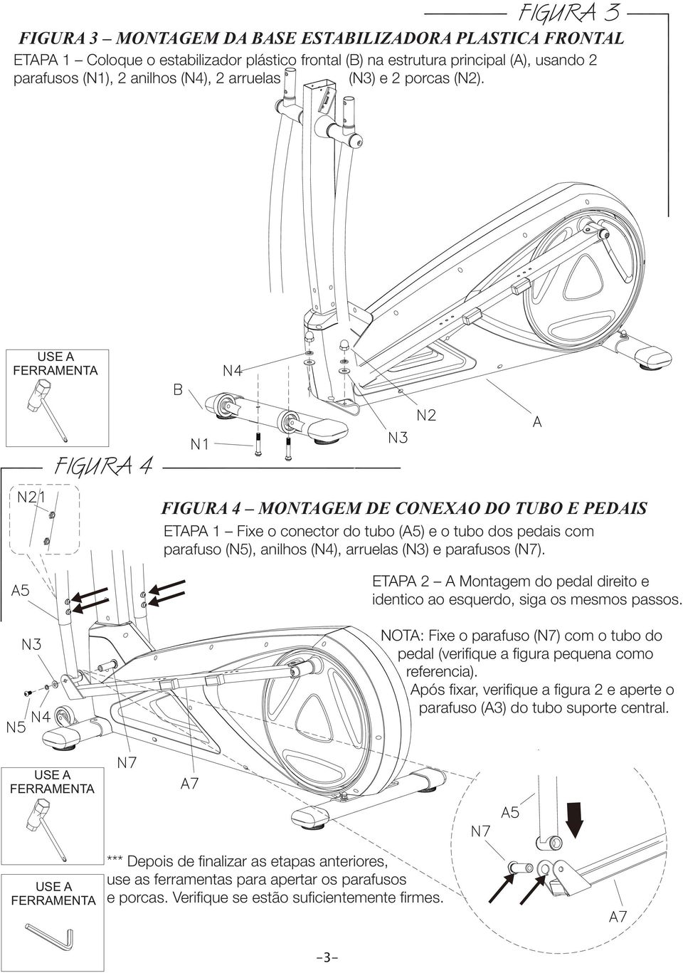 ETAPA 2 A Montagem do pedal direito e identico ao esquerdo, siga os mesmos passos. NOTA: Fixe o parafuso (N7) com o tubo do pedal (verifique a figura pequena como referencia).