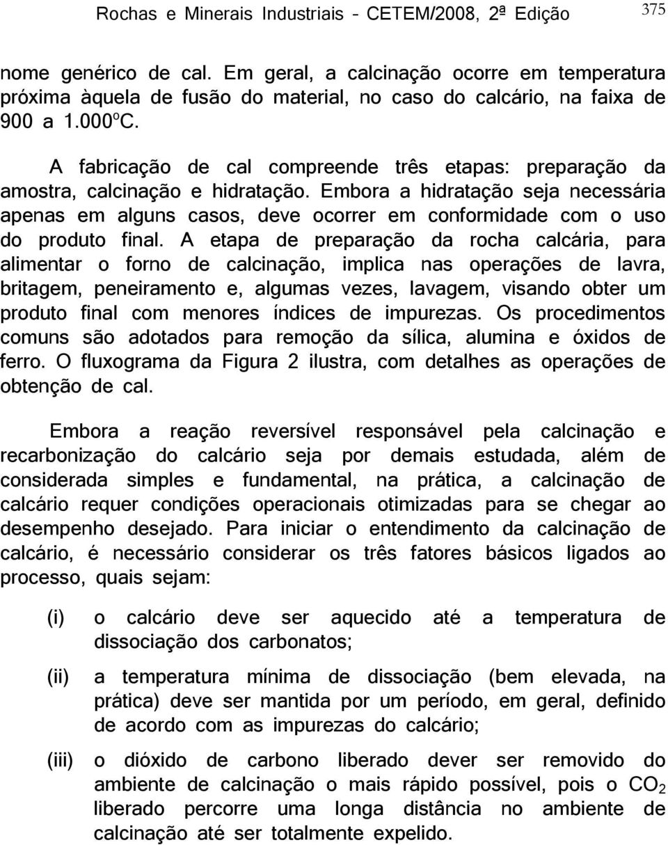 A fabricação de cal compreende três etapas: preparação da amostra, calcinação e hidratação.