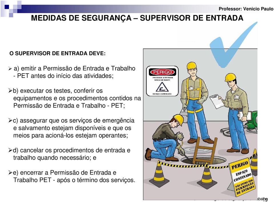 assegurar que os serviços de emergência e salvamento estejam disponíveis e que os meios para acioná-los estejam operantes; d) cancelar os