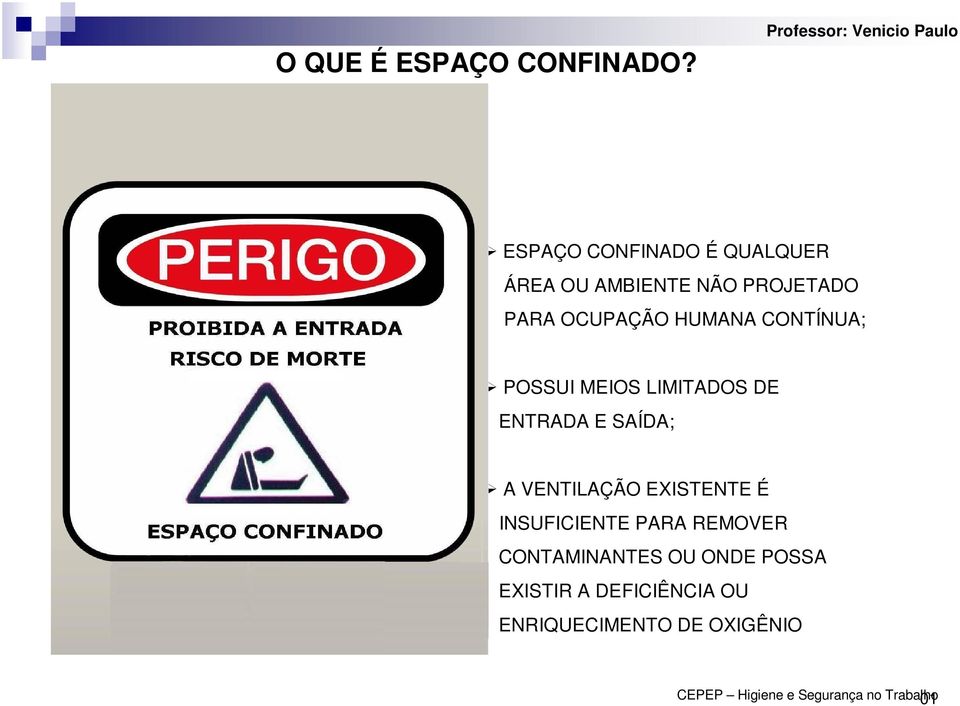 HUMANA CONTÍNUA; POSSUI MEIOS LIMITADOS DE ENTRADA E SAÍDA; A VENTILAÇÃO