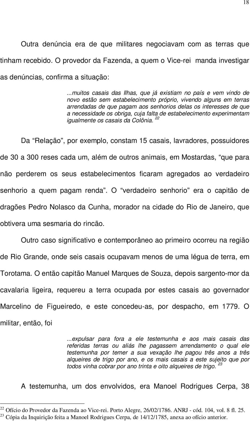 necessidade os obriga, cuja falta de estabelecimento experimentam igualmente os casais da Colônia.