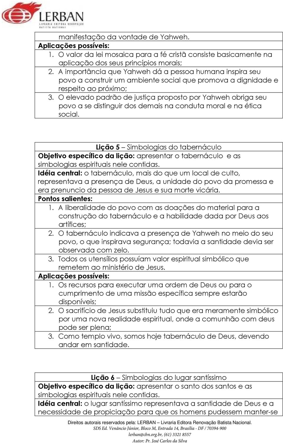 O elevado padrão de justiça proposto por Yahweh obriga seu povo a se distinguir dos demais na conduta moral e na ética social.