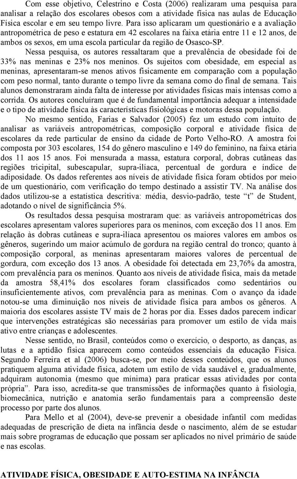 Osasco-SP. Nessa pesquisa, os autores ressaltaram que a prevalência de obesidade foi de 33% nas meninas e 23% nos meninos.