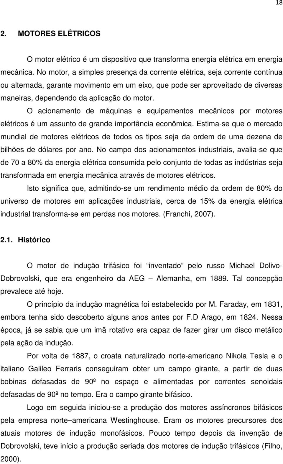 O acionamento de máquinas e equipamentos mecânicos por motores elétricos é um assunto de grande importância econômica.