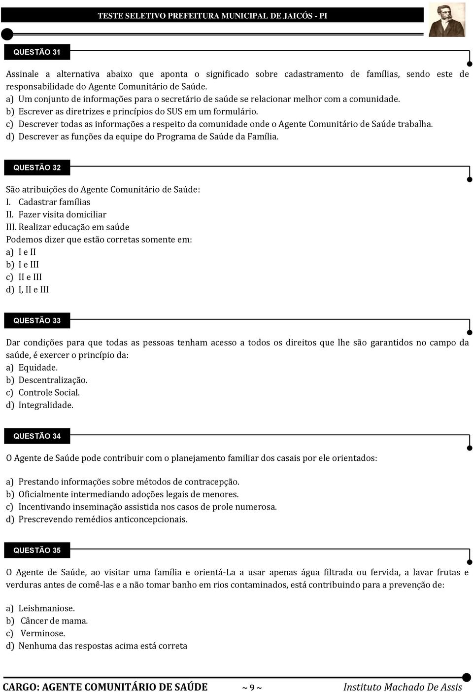 c) Descrever todas as informações a respeito da comunidade onde o Agente Comunitário de Saúde trabalha. d) Descrever as funções da equipe do Programa de Saúde da Família.