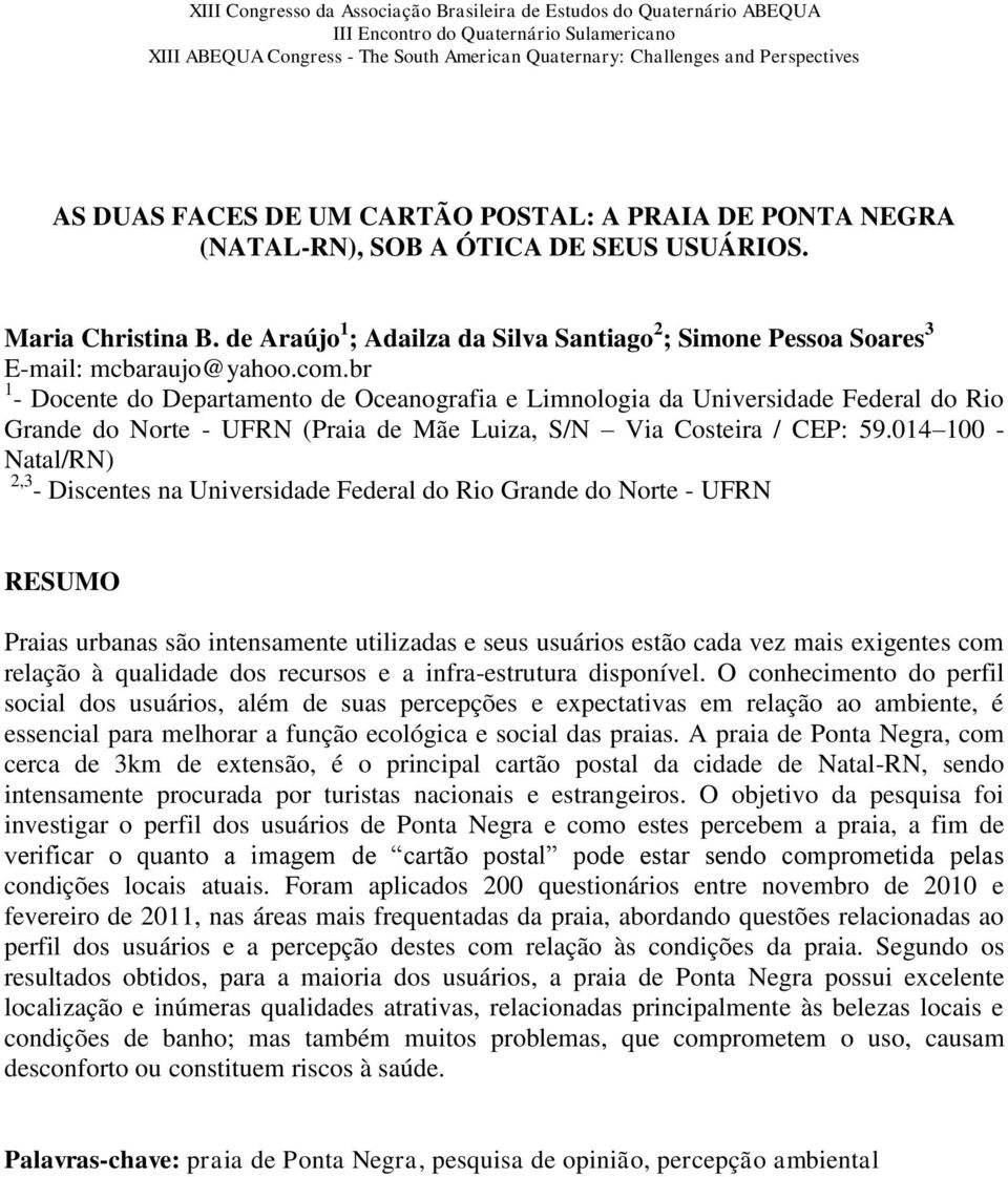 br 1 - Docente do Departamento de Oceanografia e Limnologia da Universidade Federal do Rio Grande do Norte - UFRN (Praia de Mãe Luiza, S/N Via Costeira / CEP: 59.