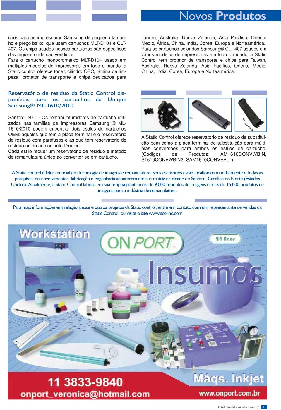 Para o cartucho monocromático MLT-D104 usado em múltiplos modelos de impressoras em todo o mundo, a Static control oferece toner, cilindro OPC, lâmina de limpeza, protetor de transporte e chips