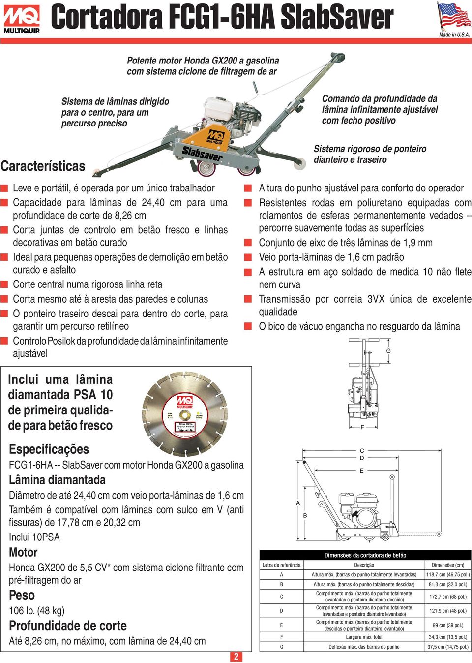 Corta juntas de controlo em betão fresco e linhas decorativas em betão curado Ideal para pequenas operações de demolição em betão curado e asfalto Corte central numa rigorosa linha reta Corta mesmo