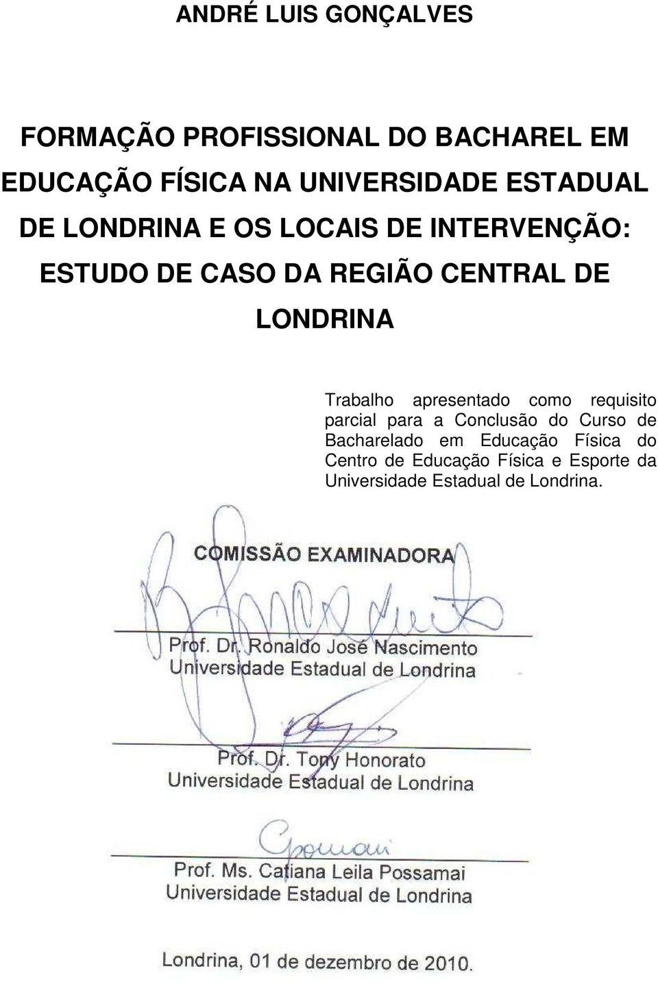 LONDRINA Trabalho apresentado como requisito parcial para a Conclusão do Curso de