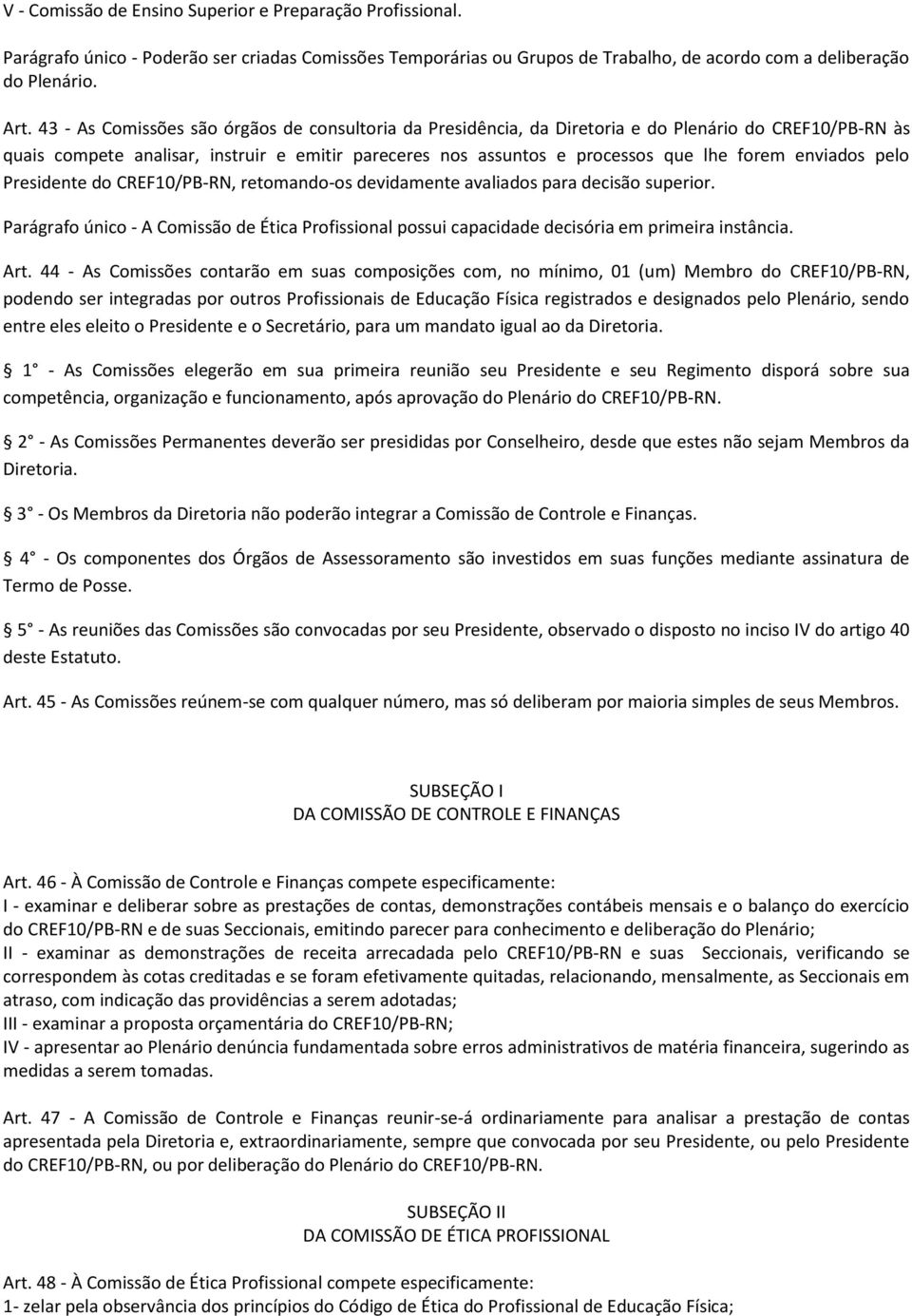 enviados pelo Presidente do CREF10/PB-RN, retomando-os devidamente avaliados para decisão superior.