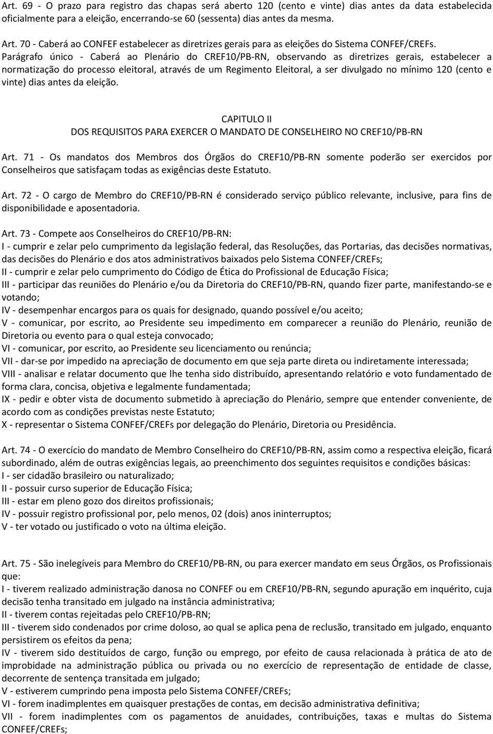 Parágrafo único - Caberá ao Plenário do CREF10/PB-RN, observando as diretrizes gerais, estabelecer a normatização do processo eleitoral, através de um Regimento Eleitoral, a ser divulgado no mínimo