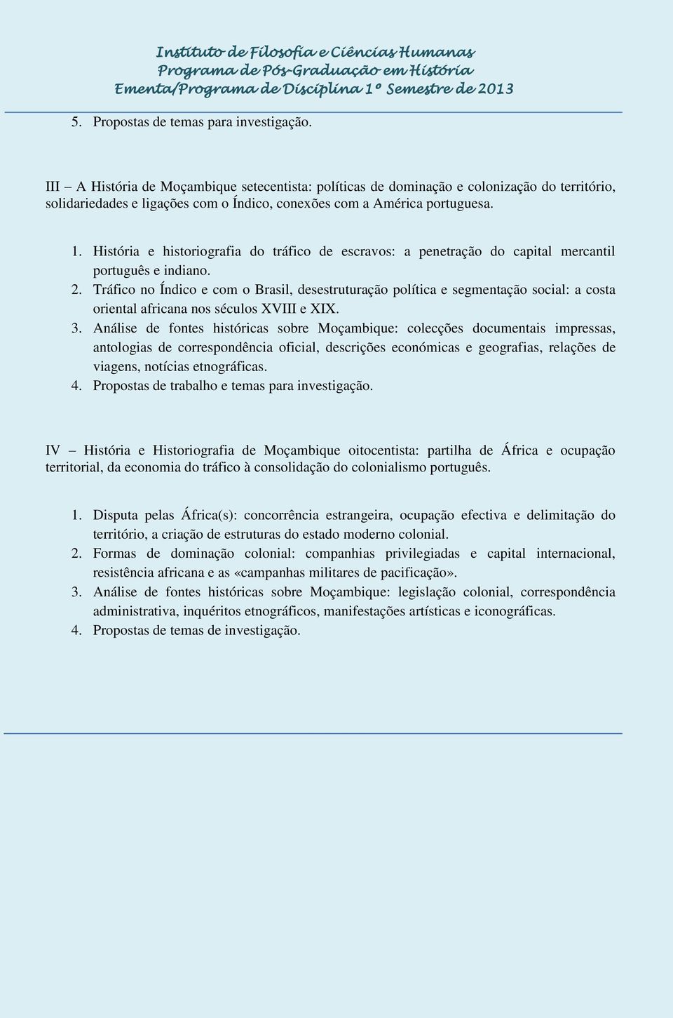 História e historiografia do tráfico de escravos: a penetração do capital mercantil português e indiano. 2.