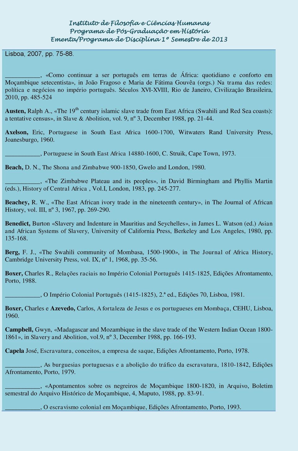 ) Na trama das redes: política e negócios no império português. Séculos XVI-XVIII, Rio de Janeiro, Civilização Brasileira, 2010, pp. 485-524 Austen, Ralph A.