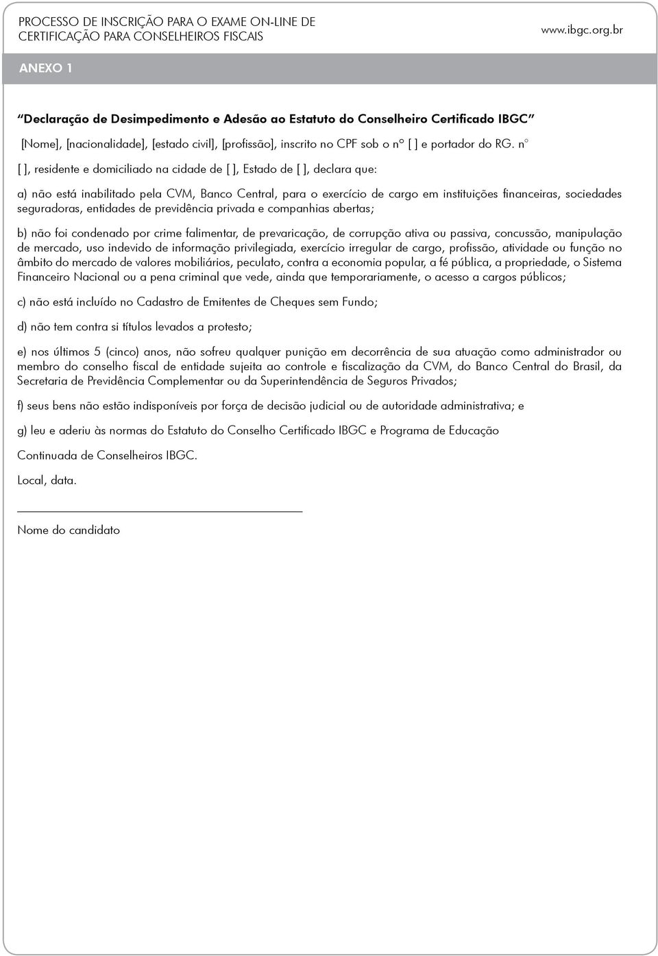 seguradoras, entidades de previdência privada e companhias abertas; b) não foi condenado por crime falimentar, de prevaricação, de corrupção ativa ou passiva, concussão, manipulação de mercado, uso