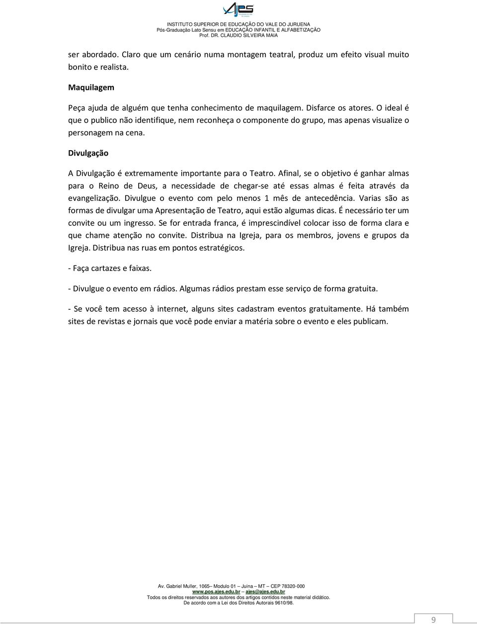 Afinal, se o objetivo é ganhar almas para o Reino de Deus, a necessidade de chegar-se até essas almas é feita através da evangelização. Divulgue o evento com pelo menos 1 mês de antecedência.