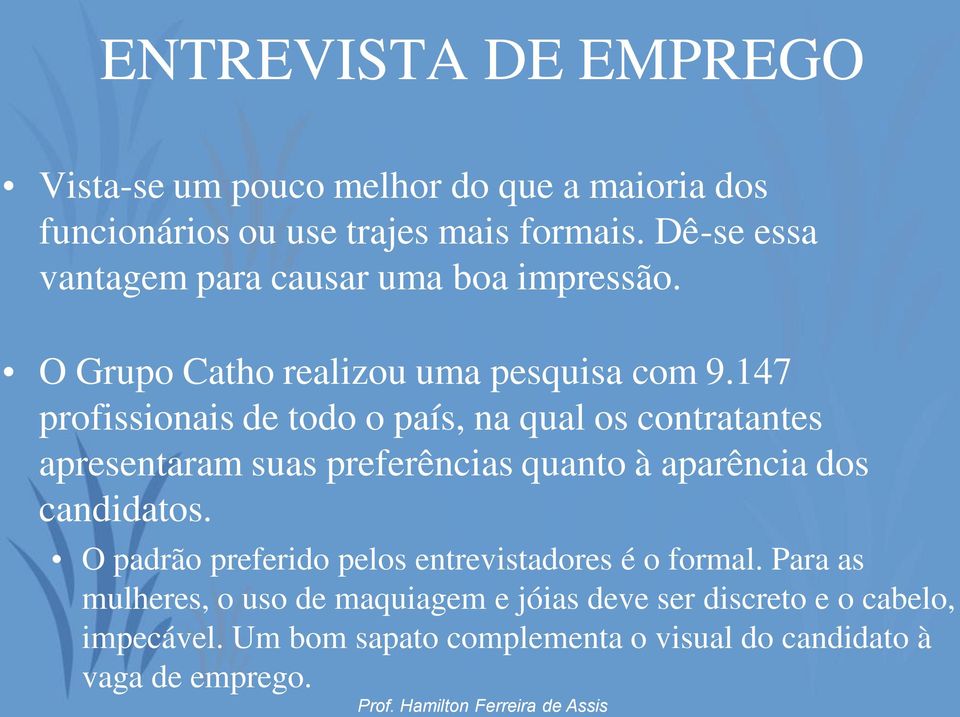 147 profissionais de todo o país, na qual os contratantes apresentaram suas preferências quanto à aparência dos candidatos.