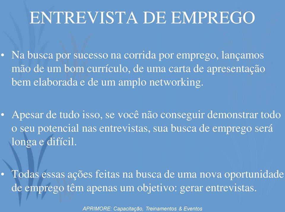 Apesar de tudo isso, se você não conseguir demonstrar todo o seu potencial nas entrevistas, sua busca de