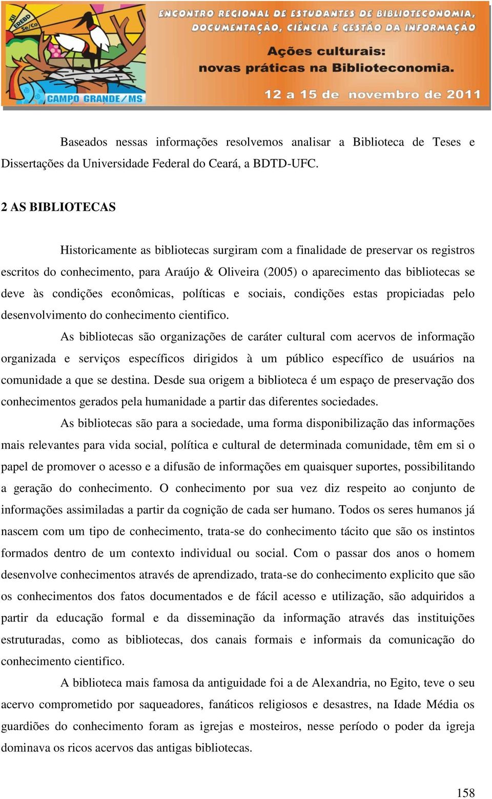 condições econômicas, políticas e sociais, condições estas propiciadas pelo desenvolvimento do conhecimento cientifico.