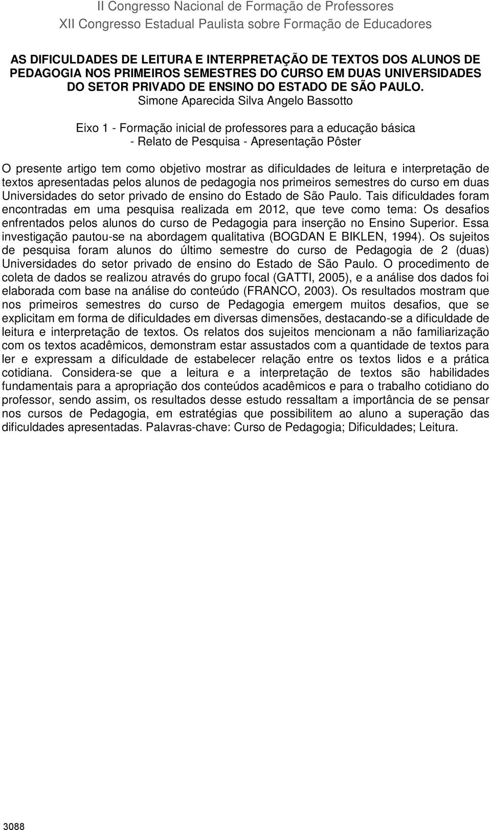 Simone Aparecida Silva Angelo Bassotto Eixo 1 - Formação inicial de professores para a educação básica - Relato de Pesquisa - Apresentação Pôster O presente artigo tem como objetivo mostrar as