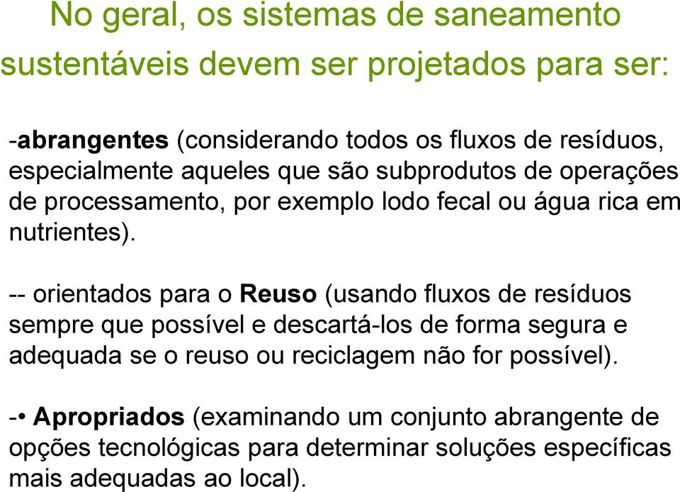 -- orientados para o Reuso (usando fluxos de resíduos sempre que possível e descartá-los de forma segura e adequada se o reuso ou