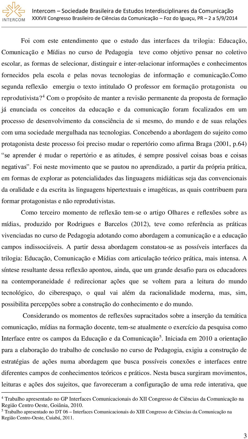 como segunda reflexão emergiu o texto intitulado O professor em formação protagonista ou reprodutivista?