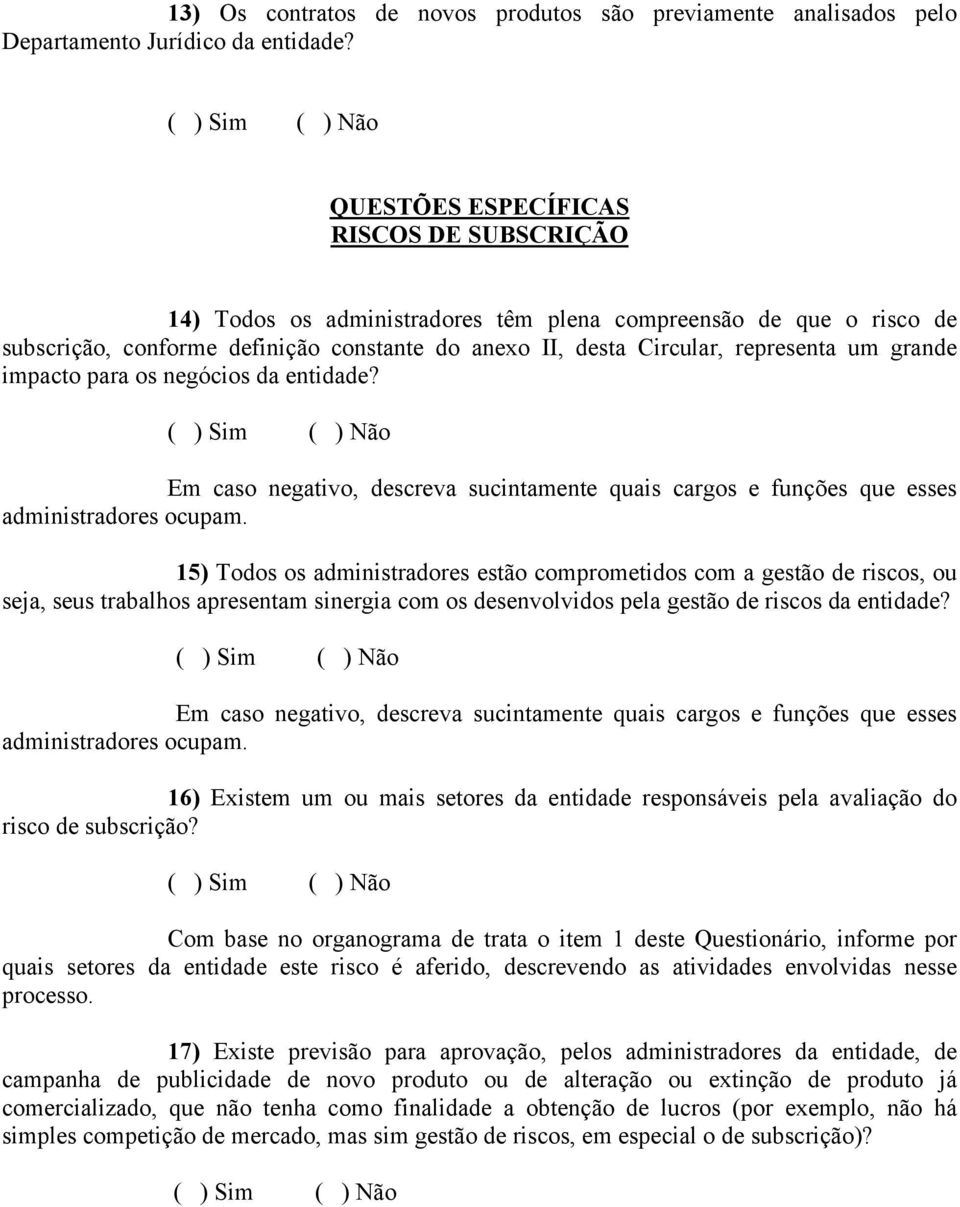 grande impacto para os negócios da entidade? Em caso negativo, descreva sucintamente quais cargos e funções que esses administradores ocupam.