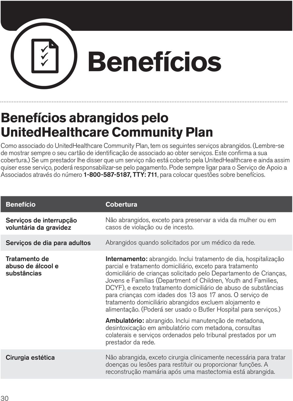 ) Se um prestador lhe disser que um serviço não está coberto pela UnitedHealthcare e ainda assim quiser esse serviço, poderá responsabilizar-se pelo pagamento.