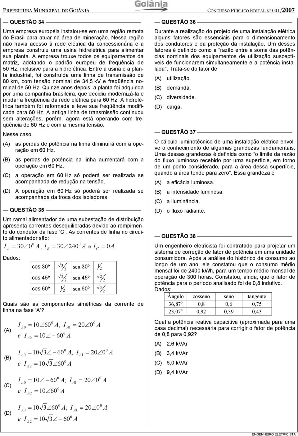 mprsa troux todos os quipamntos da matriz, adotando o padrão uropu d frqüência d 5 Hz, inclusiv para a hidrlétrica.