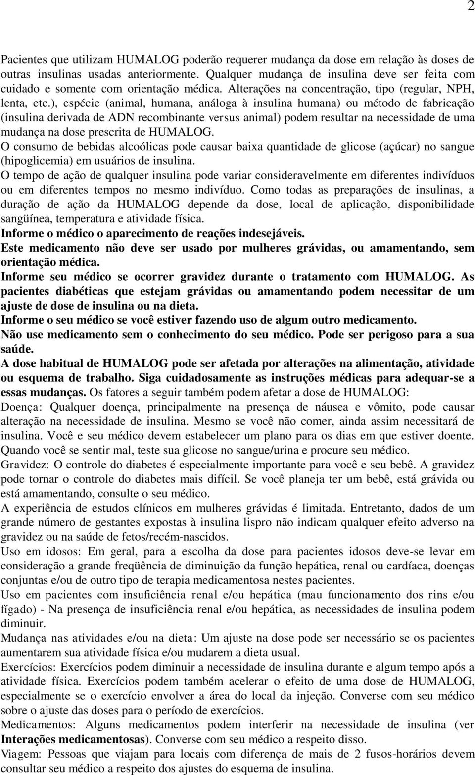 ), espécie (animal, humana, análoga à insulina humana) ou método de fabricação (insulina derivada de ADN recombinante versus animal) podem resultar na necessidade de uma mudança na dose prescrita de