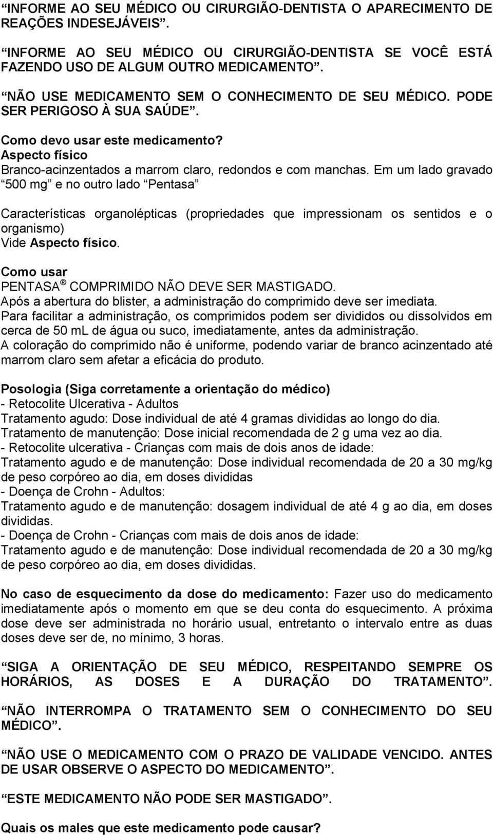 Em um lado gravado 500 mg e no outro lado Pentasa Características organolépticas (propriedades que impressionam os sentidos e o organismo) Vide Aspecto físico.