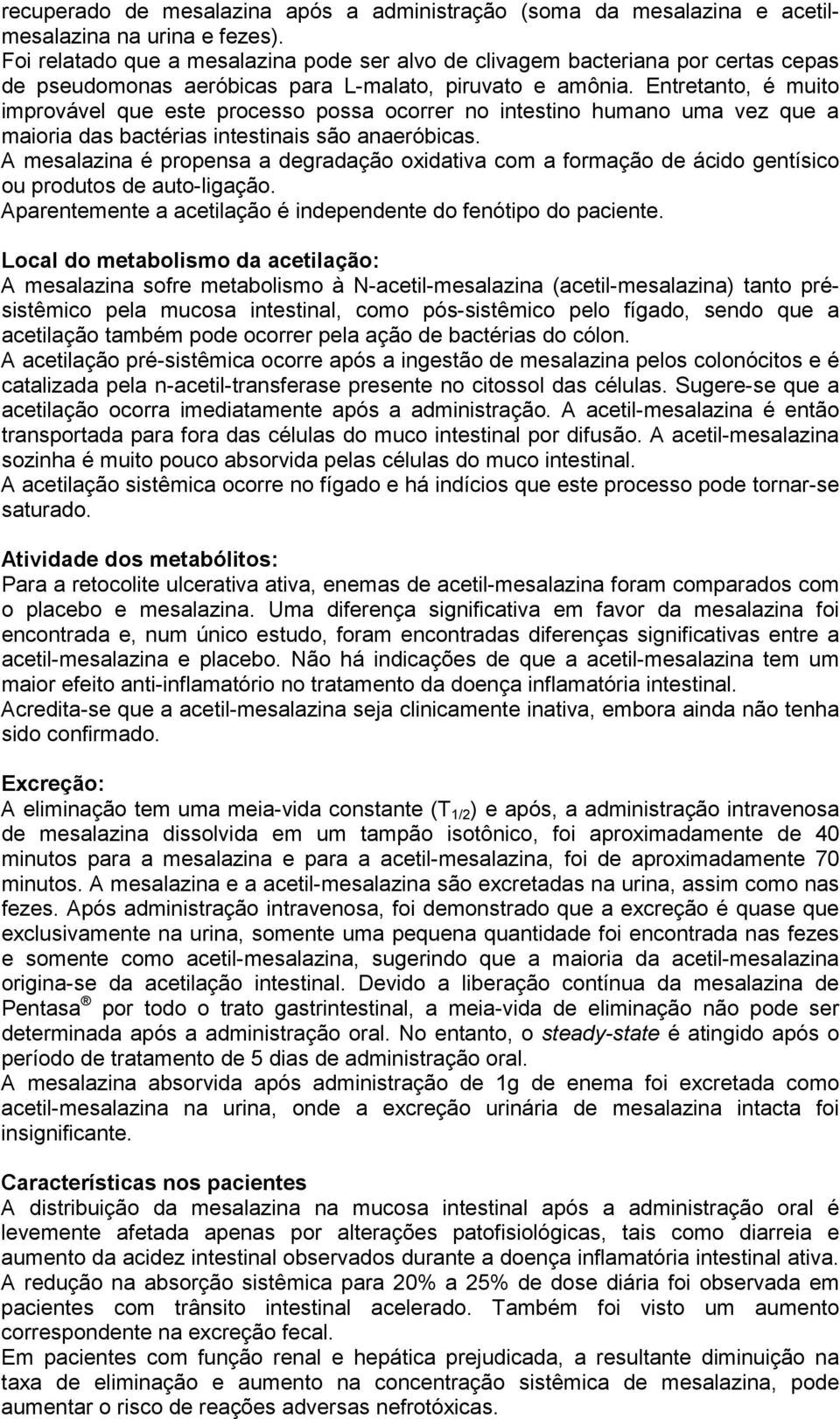 Entretanto, é muito improvável que este processo possa ocorrer no intestino humano uma vez que a maioria das bactérias intestinais são anaeróbicas.