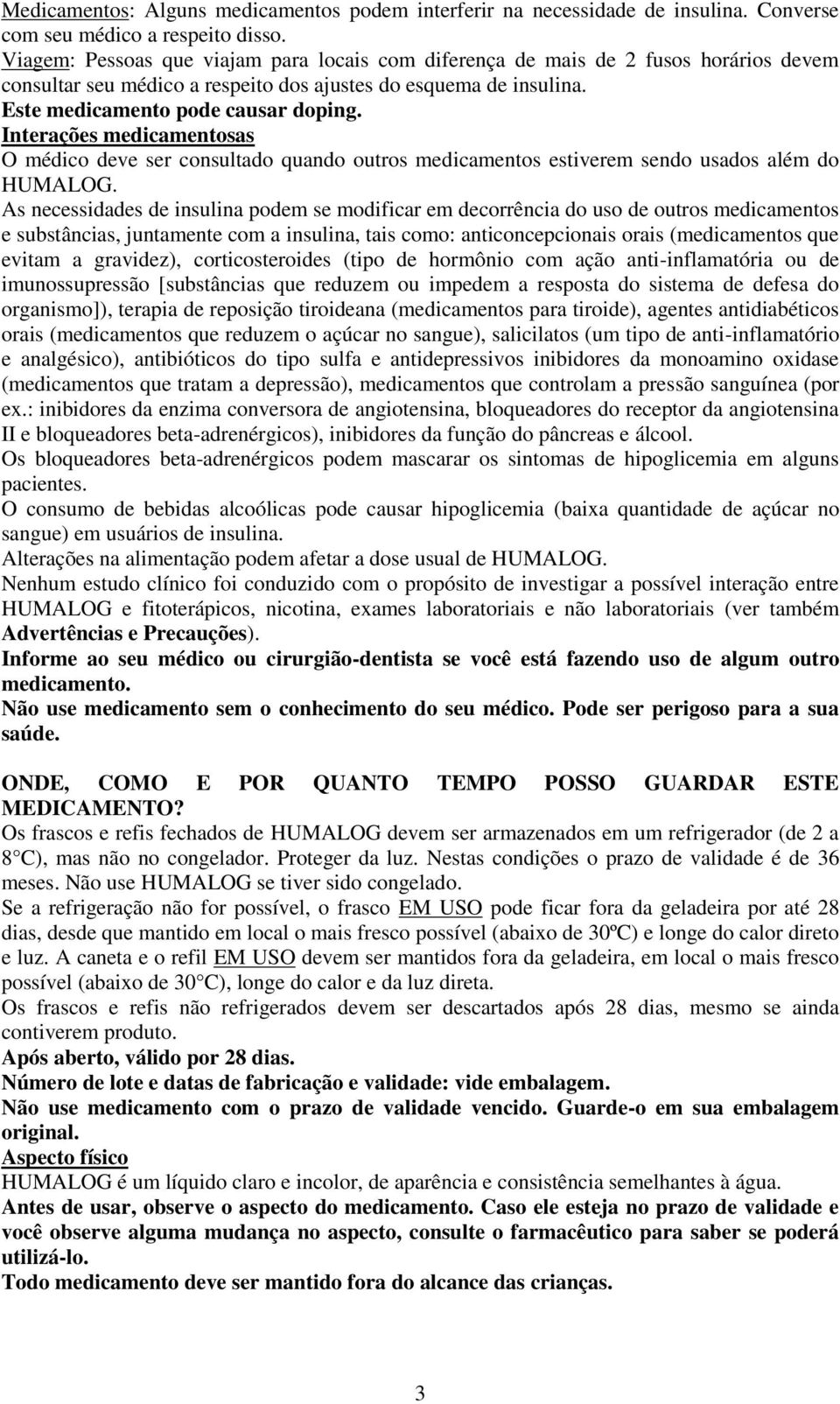 Interações medicamentosas O médico deve ser consultado quando outros medicamentos estiverem sendo usados além do HUMALOG.