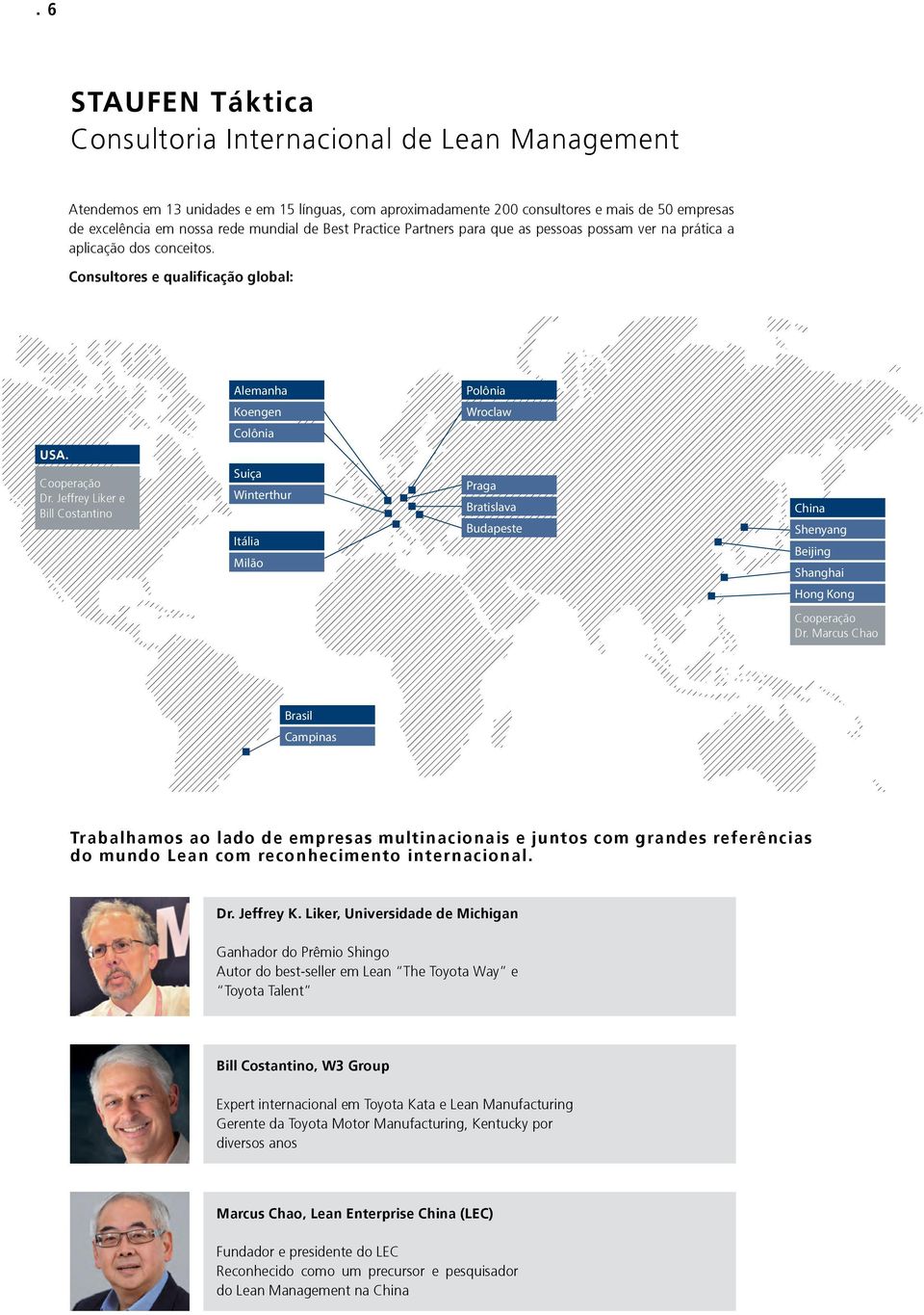 Jeffrey Liker e Bill Costantino Suiça Winterthur Itália Milão Praga Bratislava Budapeste China Shenyang Beijing Shanghai Hong Kong Cooperação Dr.