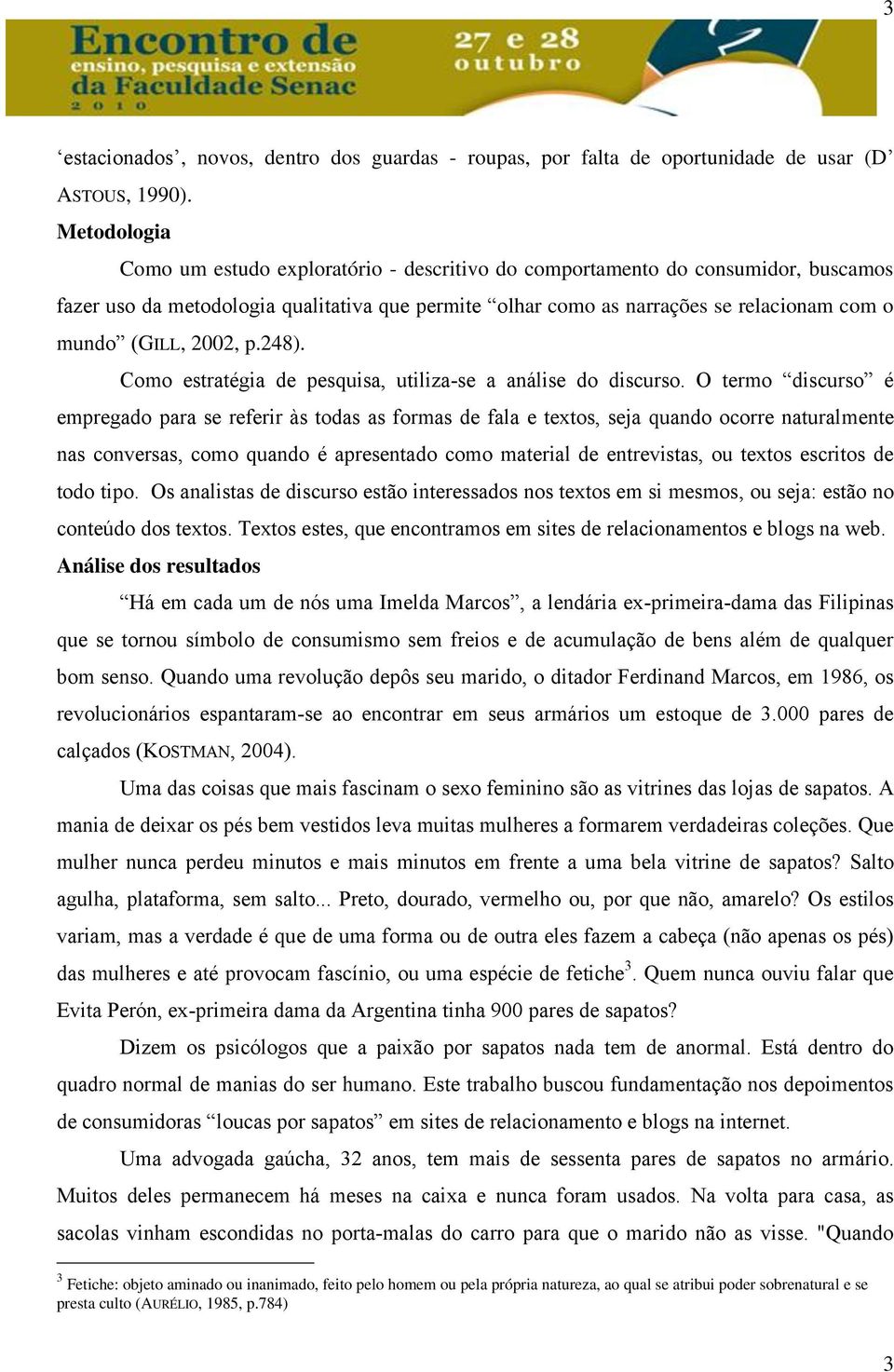 2002, p.248). Como estratégia de pesquisa, utiliza-se a análise do discurso.