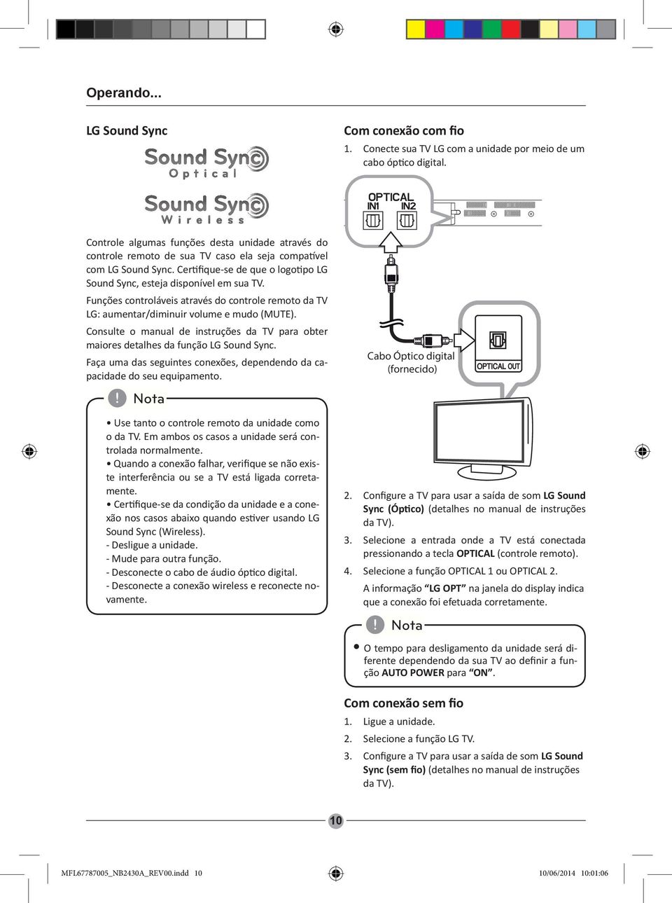 Funções controláveis através do controle remoto da TV LG: aumentar/diminuir volume e mudo (MUTE). Consulte o manual de instruções da TV para obter maiores detalhes da função LG Sound Sync.