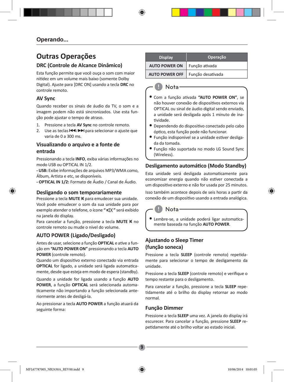 Use esta função pode ajustar o tempo de atraso. 1. Pressione a tecla AV Sync no controle remoto. 2. Use as teclas / para selecionar o ajuste que varia de 0 a 300 ms.