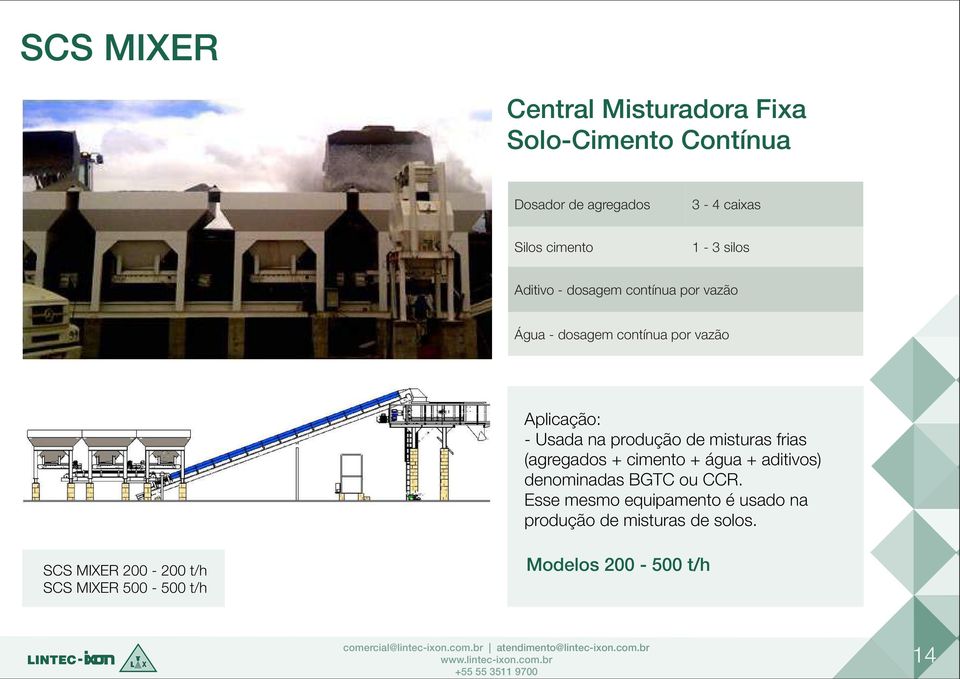 de misturas frias (agregados + cimento + água + aditivos) denominadas BGTC ou CCR.