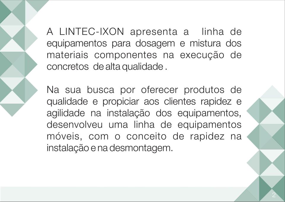 Na sua busca por oferecer produtos de qualidade e propiciar aos clientes rapidez e agilidade