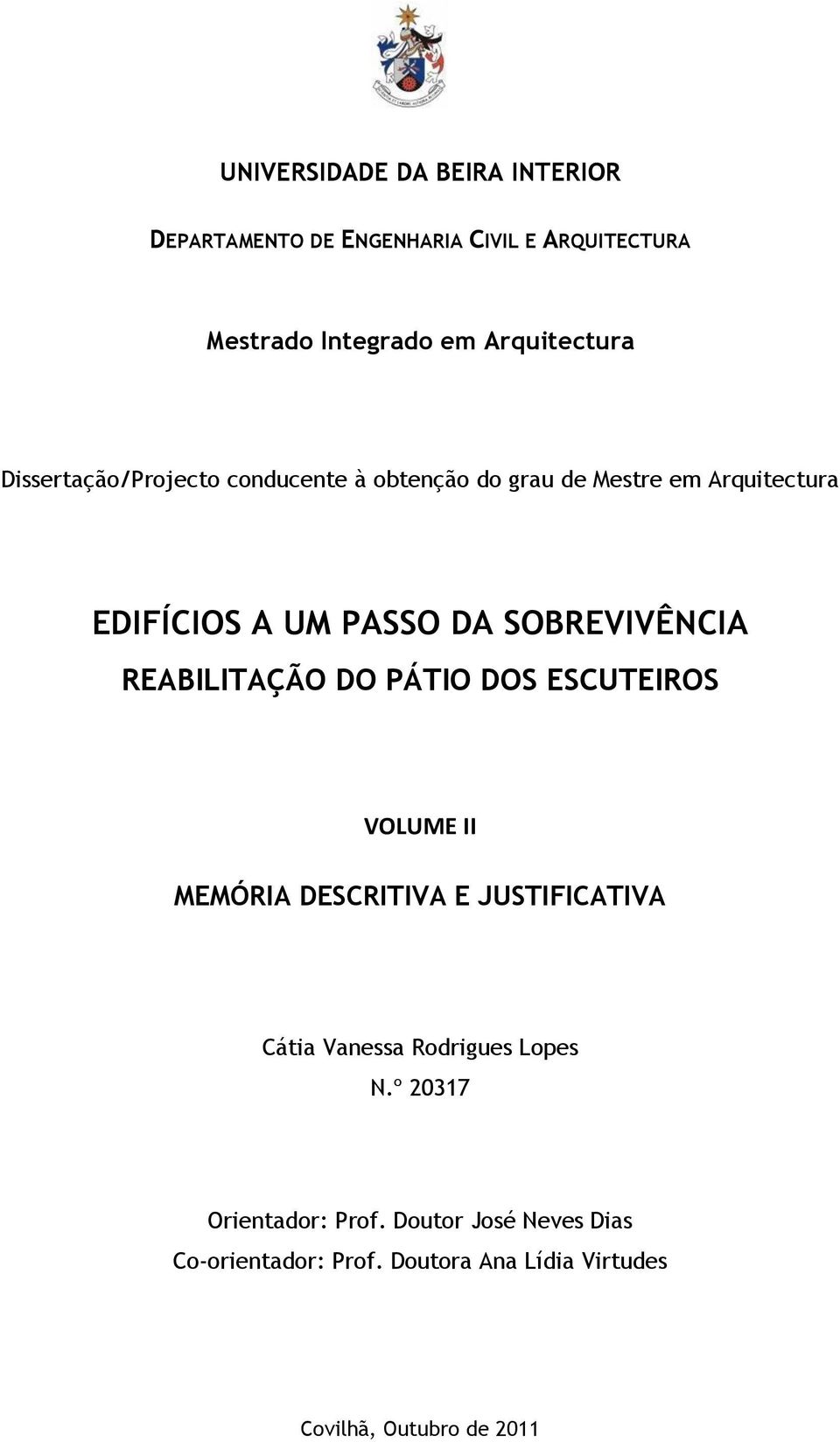 REABILITAÇÃO DO PÁTIO DOS ESCUTEIROS VOLUME II MEMÓRIA DESCRITIVA E JUSTIFICATIVA Cátia Vanessa Rodrigues Lopes N.