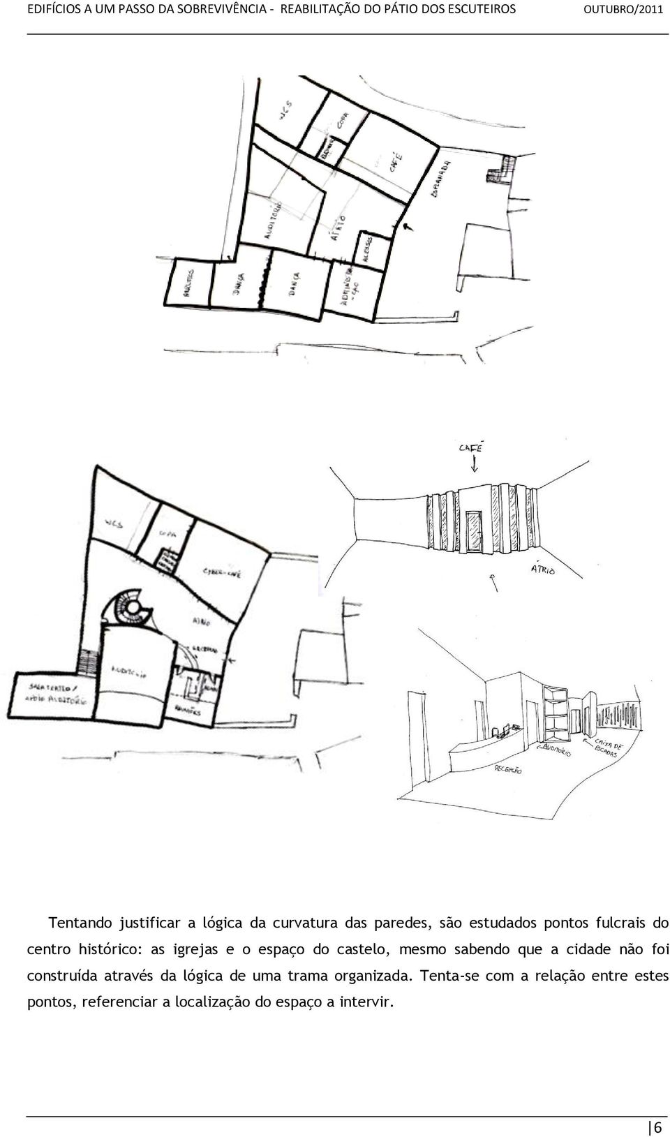 que a cidade não foi construída através da lógica de uma trama organizada.