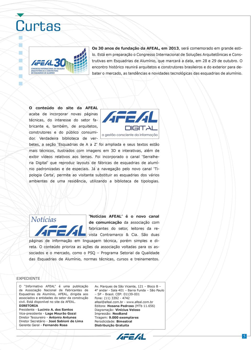 O encontro histórico reunirá arquitetos e construtores brasileiros e do exterior para debater o mercado, as tendências e novidades tecnológicas das esquadrias de alumínio.