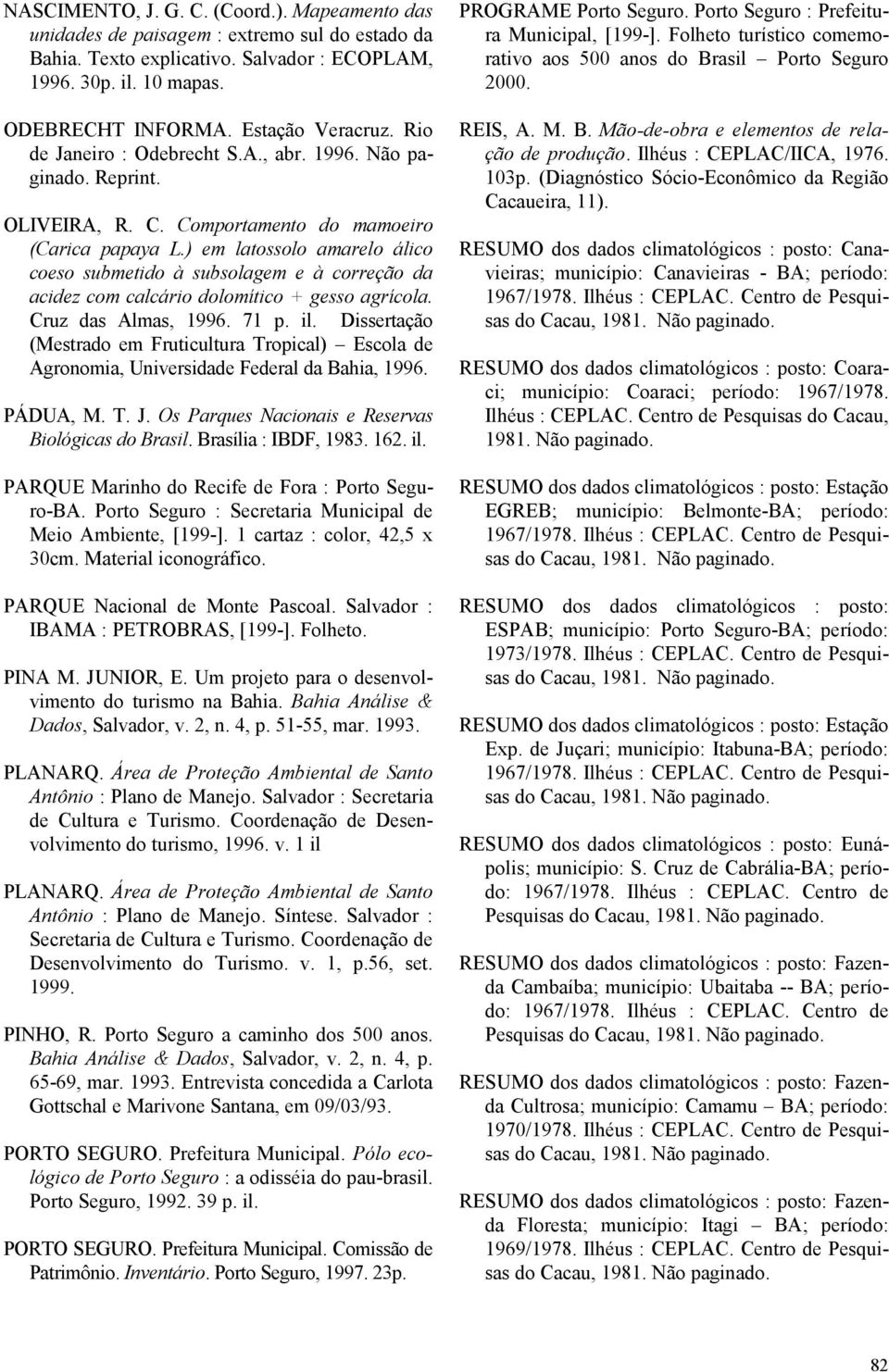 ) em latossolo amarelo álico coeso submetido à subsolagem e à correção da acidez com calcário dolomítico + gesso agrícola. Cruz das Almas, 1996. 71 p. il.