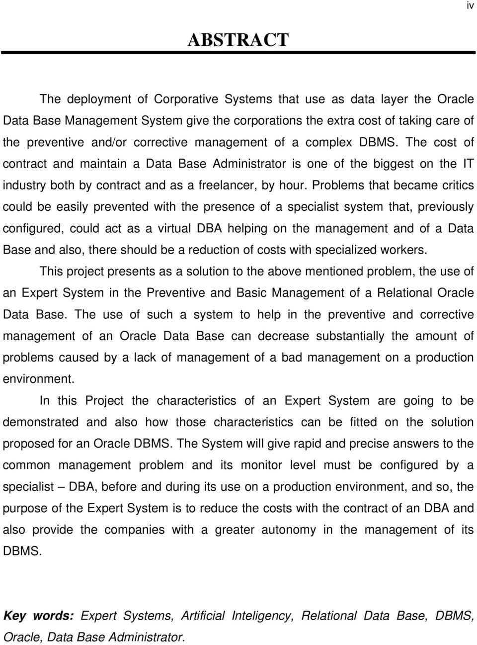 Problems that became critics could be easily prevented with the presence of a specialist system that, previously configured, could act as a virtual DBA helping on the management and of a Data Base