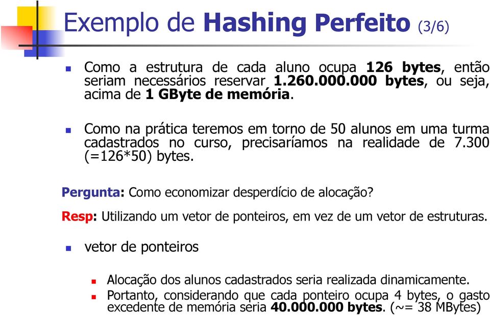 ! Como na prática teremos em torno de 50 alunos em uma turma cadastrados no curso, precisaríamos na realidade de 7.300 (=126*50) bytes.