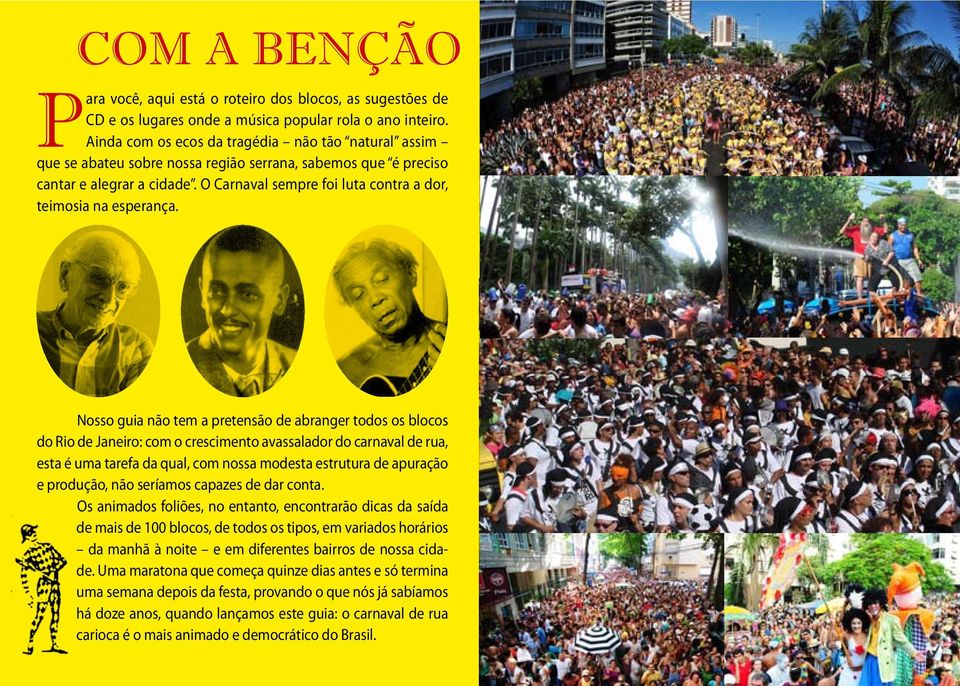 O Carnaval sempre foi luta contra a dor, teimosia na esperança.