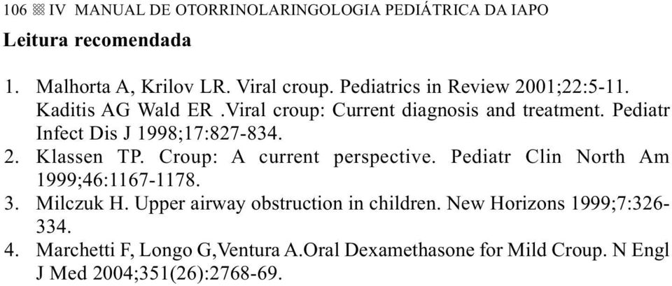 Pediatr Infect Dis J 1998;17:827-834. 2. Klassen TP. Croup: A current perspective. Pediatr Clin North Am 1999;46:1167-1178. 3.