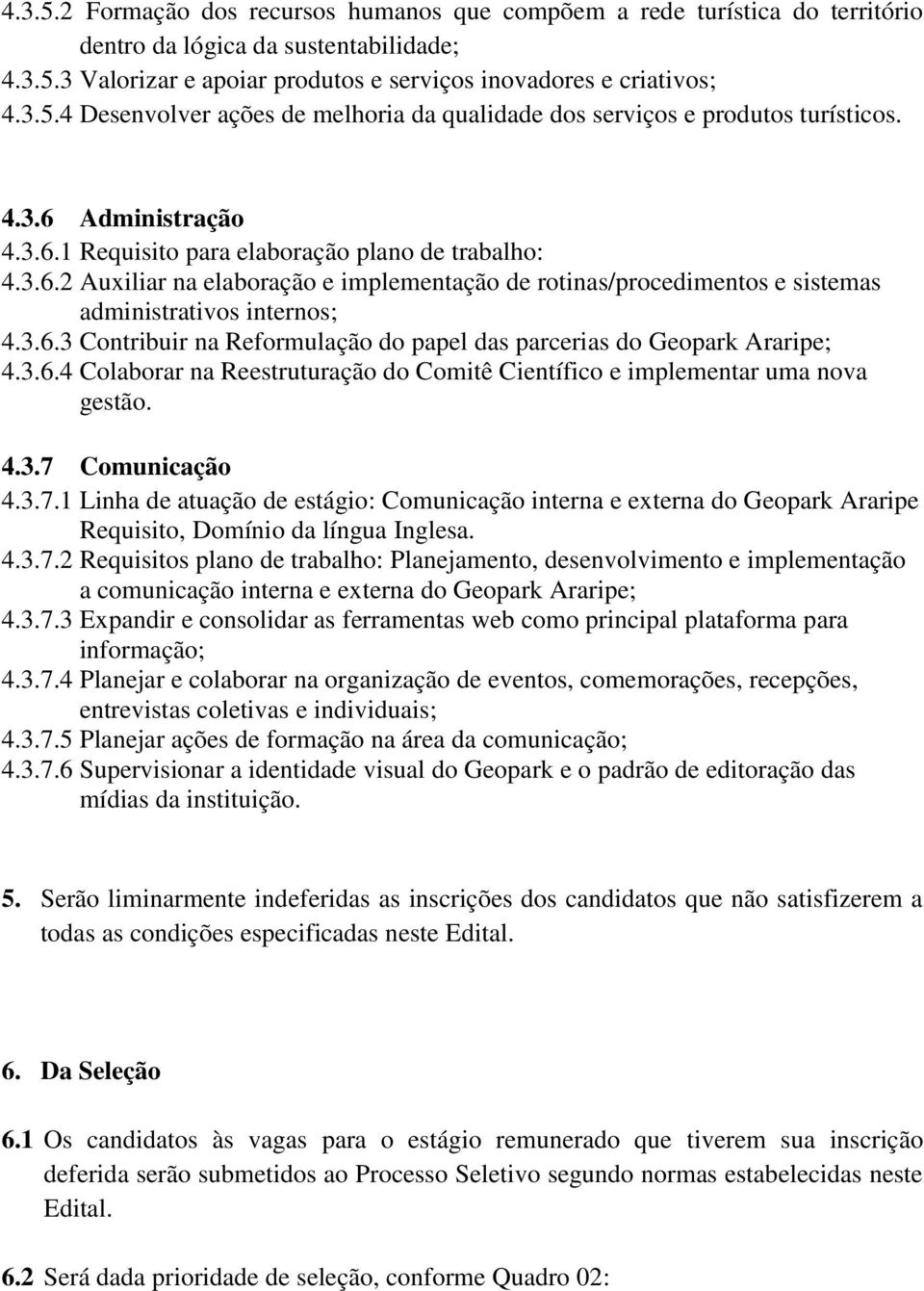 3.6.4 Colaborar na Reestruturação do Comitê Científico e implementar uma nova gestão. 4.3.7 