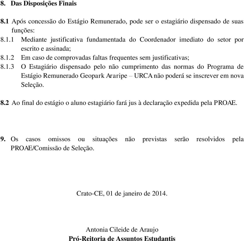 8.2 Ao final do estágio o aluno estagiário fará jus à declaração expedida pela PROAE. 9.